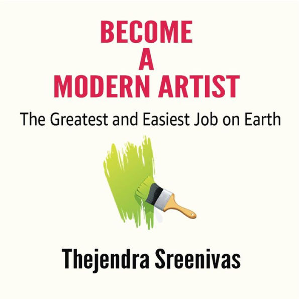 Become a Modern Artist - The Greatest and Easiest Job on Earth