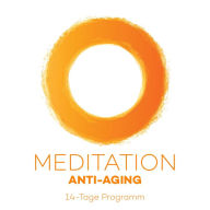 14-Tage-Meditation Anti-Aging: 14 Meditation für den inneren Jungbrunnen