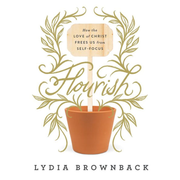 Flourish: How the Love of Christ Frees Us from Self-Focus