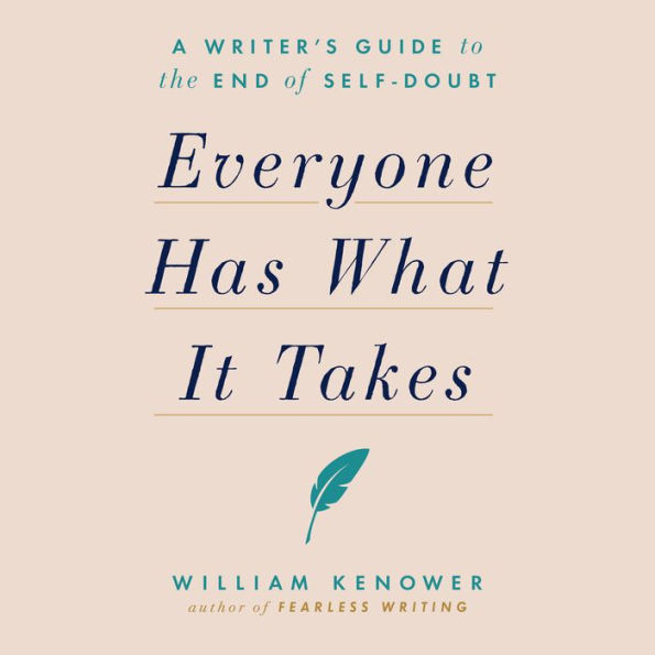 Everyone Has What It Takes: A Writer's Guide to the End of Self-Doubt