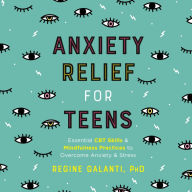 Anxiety Relief for Teens: Essential CBT Skills and Mindfulness Practices to Overcome Anxiety and Stress