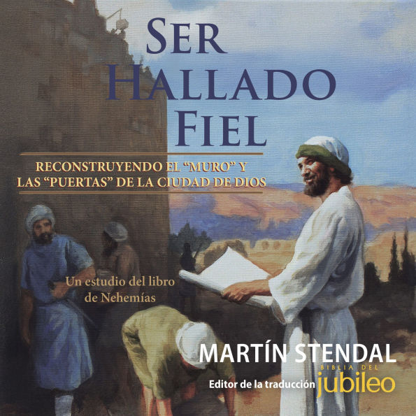 Ser Hallado Fiel: Reconstruyendo el Muro y las Puertas de la Ciudad de Dios