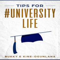 Tips for #UniversityLife (Abridged)