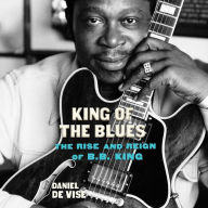 King of the Blues: The Rise and Reign of B.B. King