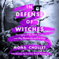 In Defense of Witches: The Legacy of the Witch Hunts and Why Women Are Still on Trial