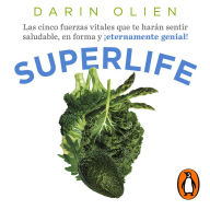 Superlife: Las cinco fuerzas vitales que te harán sentir saludable, en forma y ¡eternamente genial!