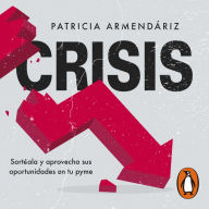 Crisis: Sortéala y aprovecha sus oportunidades en tu pyme