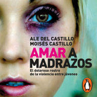 Amar a madrazos: El doloroso rostro de la violencia entre jóvenes