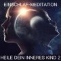 Heile dein inneres Kind 2: Einschlaf-Meditation