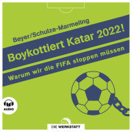 Boykottiert Katar 2022!: Warum wir die FIFA stoppen müssen