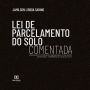 Lei de Parcelamento do Solo Comentada: aprovação de loteamentos convencionais ou de acesso controlado e condomínios de casas ou lotes (Abridged)