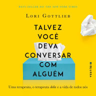 Talvez você deva conversar com alguém: Uma terapeuta, o terapeuta dela e a vida de todos nós