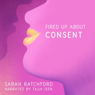 Fired Up about Consent