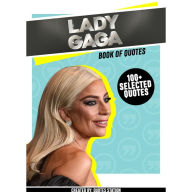 Lady Gaga: Book Of Quotes (100+ Selected Quotes) (Abridged)
