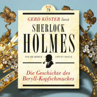 Die Geschichte des Beryll-Kopfschmuckes - Gerd Köster liest Sherlock Holmes, Band 29 (Ungekürzt)
