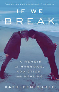 If We Break: A Memoir of Marriage, Addiction, and Healing