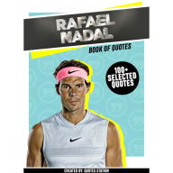 Rafael Nadal: Book Of Quotes (100+ Selected Quotes) (Abridged)