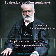 Le dernier Jour d'un condamné: Le plus vibrant plaidoyer contre la peine de mort