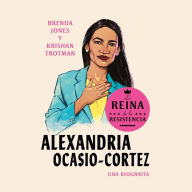 Queens of the Resistance: Alexandria Ocasio-Cortez: A Biography