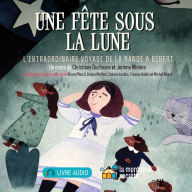 fête sous la lune, Une: L'extraordinaire voyage de la bande à Bébert