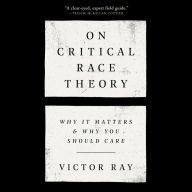 On Critical Race Theory: Why It Matters & Why You Should Care