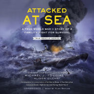 Attacked at Sea: A True World War II Story of a Family's Fight for Survival