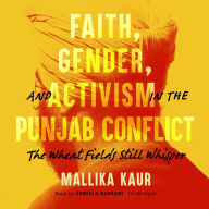 Faith, Gender, and Activism in the Punjab Conflict: The Wheat Fields Still Whisper