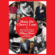 Along the Cherry Lane: Tales from the Life of Music Industry Legend Milton Okun