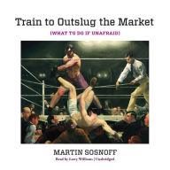 Train to Outslug the Market: What to Do If Unafraid