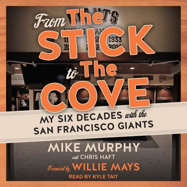 From the Stick to the Cove: My Six Decades with the San Francisco Giants