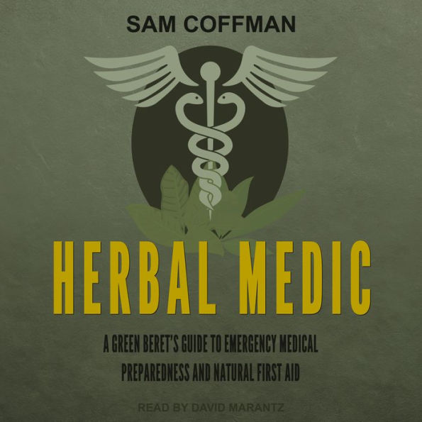 Herbal Medic: A Green Beret's Guide to Emergency Medical Preparedness and Natural First Aid