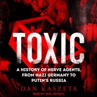 Toxic: A History of Nerve Agents, From Nazi Germany to Putin's Russia