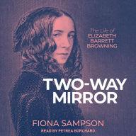 Two-Way Mirror: The Life of Elizabeth Barrett Browning