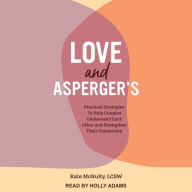 Love and Asperger's: Practical Strategies To Help Couples Understand Each Other and Strengthen Their Connection