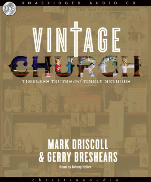 Vintage Church: Timeless Truths & Timely Methods