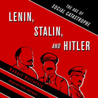 Lenin, Stalin, and Hitler: The Age of Social Catastrophe