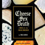 Cheese Sex Death: A Bible for the Cheese Obsessed