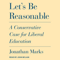 Let's Be Reasonable: A Conservative Case for Liberal Education