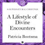 A Lifestyle of Divine Encounters: A Feature Teaching From Patricia Bootsma