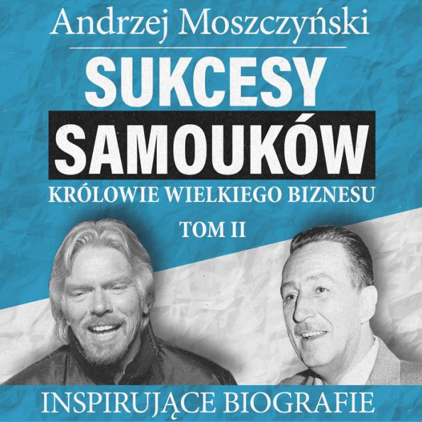 Sukcesy samouków - Królowie wielkiego biznesu. Tom 2