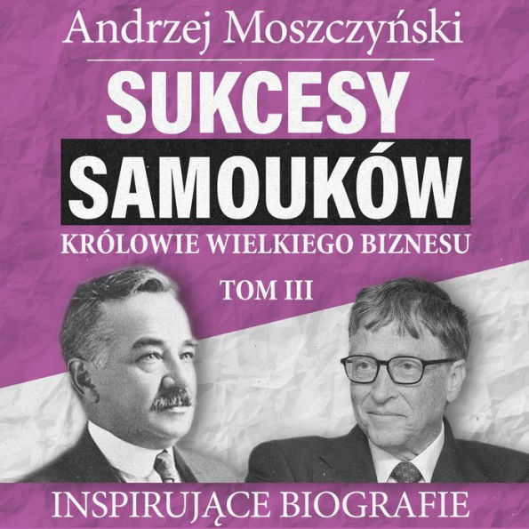 Sukcesy samouków - Królowie wielkiego biznesu. Tom 3