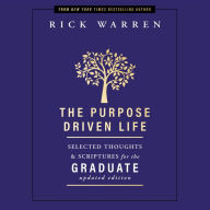 The Purpose Driven Life Selected Thoughts and Scriptures for the Graduate