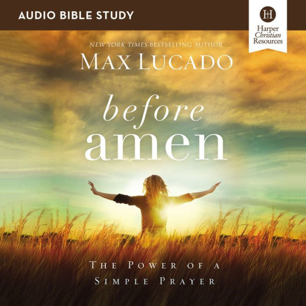 Before Amen: Audio Bible Studies: The Power of a Simple Prayer