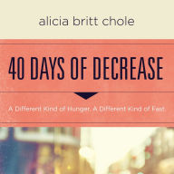 40 Days of Decrease: A Different Kind of Hunger. A Different Kind of Fast.