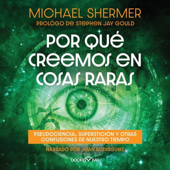 Por que creemos en cosas raras: Pseudociencia, supersticion u otras confusiones de nuestro tiempo (Pseudoscience, Superstition, and other Confusions of Our Time)