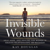 Invisible Wounds: Help, Hope, and Healing for Women in Abusive Relationships, or Recovery
