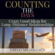 Counting The Days: Crazy Good Ideas for Long-Distance Relationships