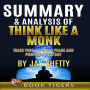 Summary and Analysis of Think Like a Monk: Train Your Mind for Peace and Purpose Every Day by Jay Shetty