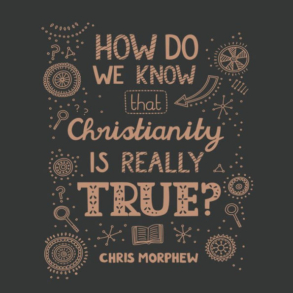 How Do We Know That Christianity Is Really True?