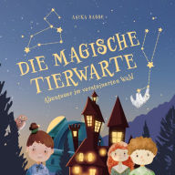 MAGISCHE TIERWARTE, DIE: Abenteuer im versteinerten Wald (Band 1, Kinderbuch ab 8 Jahre) (Abridged)